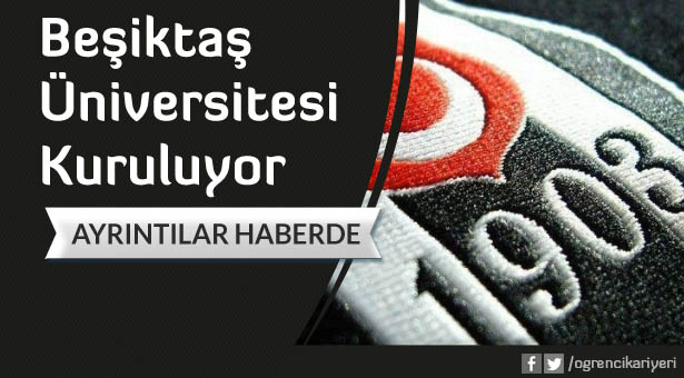 Beşiktaş Üniversitesi Kuruluyor.