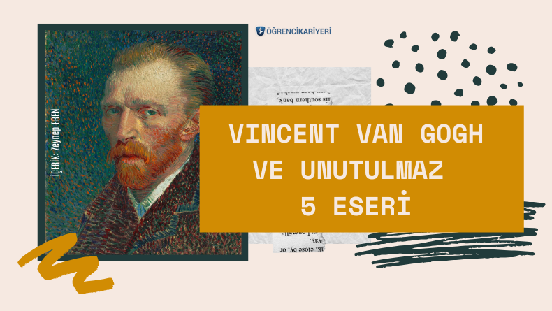 Vincent Van Gogh ve Unutulmaz 5 Eseri