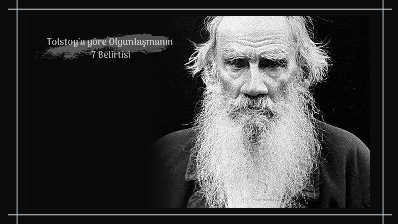 Tolstoy’a göre Olgunlaşmanın 7 Belirtisi